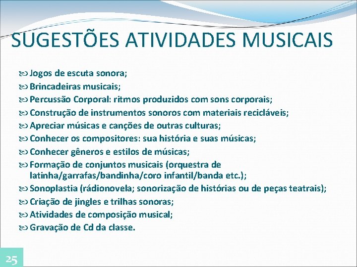 SUGESTÕES ATIVIDADES MUSICAIS Jogos de escuta sonora; Brincadeiras musicais; Percussão Corporal: ritmos produzidos com