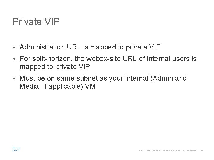 Private VIP • Administration URL is mapped to private VIP • For split-horizon, the