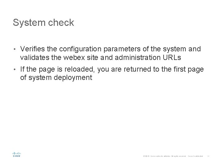 System check • Verifies the configuration parameters of the system and validates the webex