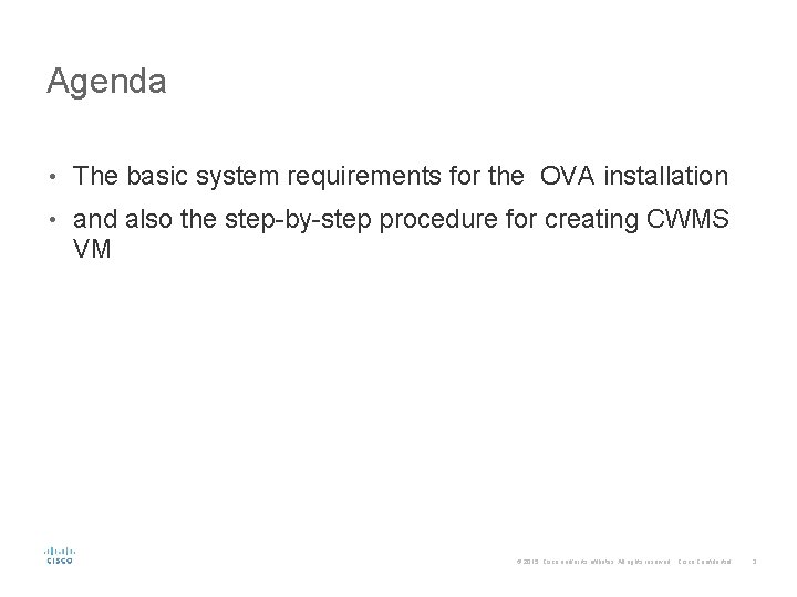 Agenda • The basic system requirements for the OVA installation • and also the