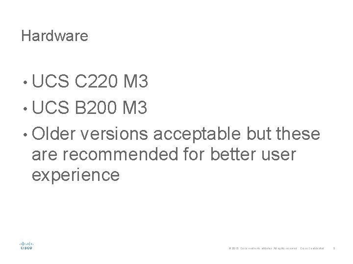 Hardware • UCS C 220 M 3 • UCS B 200 M 3 •