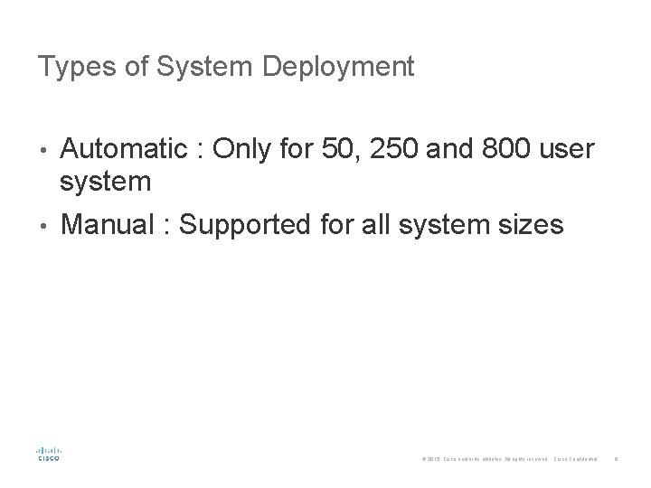 Types of System Deployment Automatic : Only for 50, 250 and 800 user system