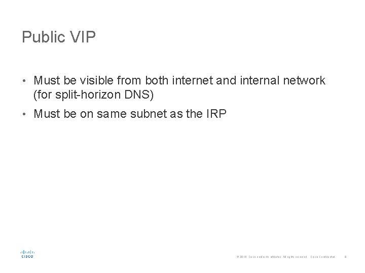 Public VIP • Must be visible from both internet and internal network (for split-horizon