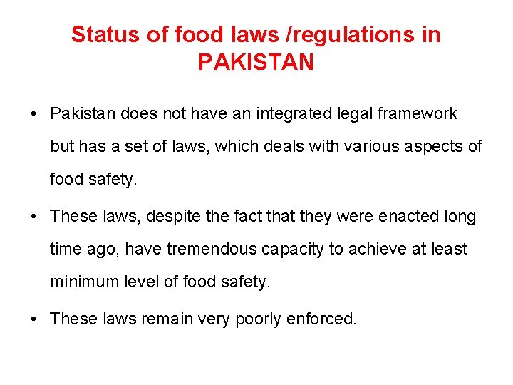 Status of food laws /regulations in PAKISTAN • Pakistan does not have an integrated