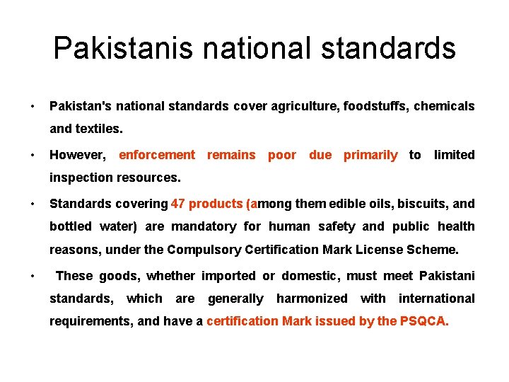 Pakistanis national standards • Pakistan's national standards cover agriculture, foodstuffs, chemicals and textiles. •