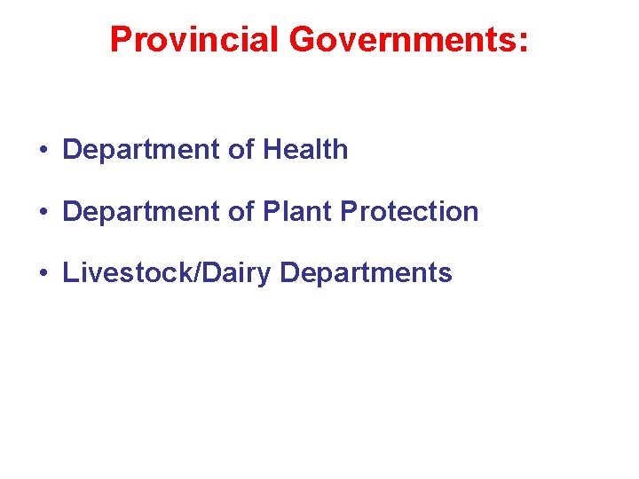 Provincial Governments: • Department of Health • Department of Plant Protection • Livestock/Dairy Departments