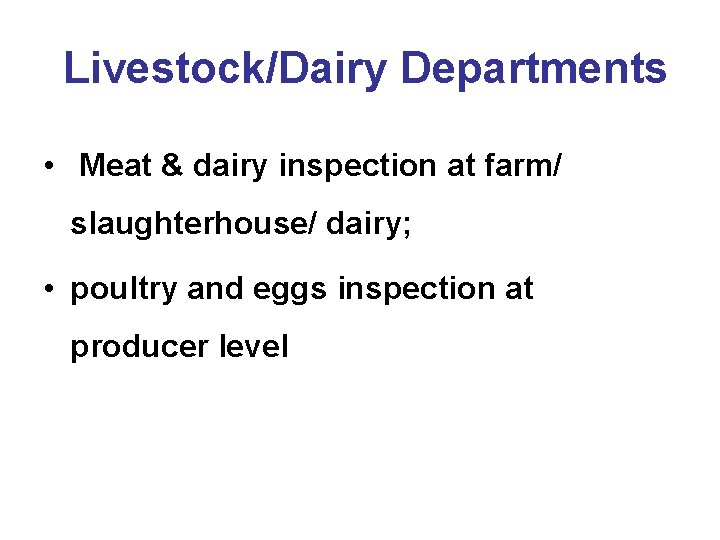 Livestock/Dairy Departments • Meat & dairy inspection at farm/ slaughterhouse/ dairy; • poultry and
