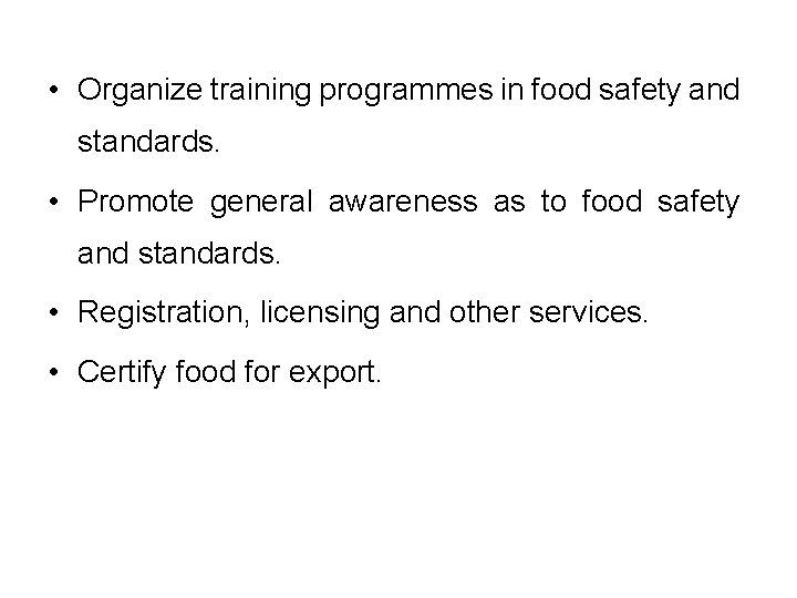  • Organize training programmes in food safety and standards. • Promote general awareness