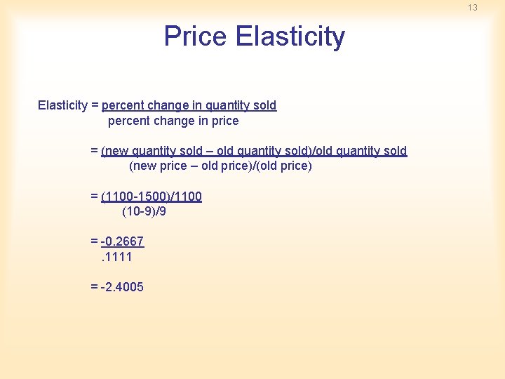 13 Price Elasticity = percent change in quantity sold percent change in price = 13 Price Elasticity = percent change in quantity sold percent change in price =