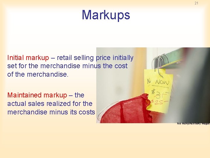 21 Markups Initial markup – retail selling price initially set for the merchandise minus 21 Markups Initial markup – retail selling price initially set for the merchandise minus