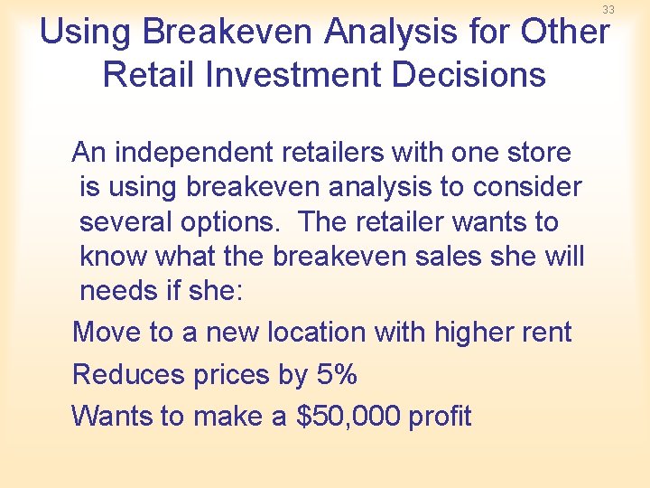 33 Using Breakeven Analysis for Other Retail Investment Decisions An independent retailers with one 33 Using Breakeven Analysis for Other Retail Investment Decisions An independent retailers with one