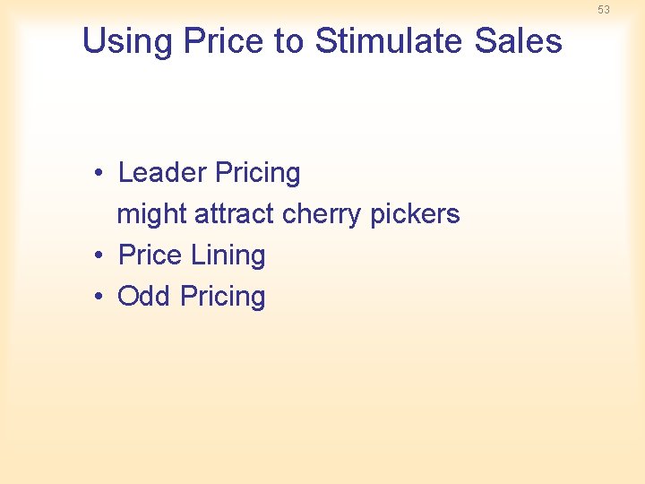 53 Using Price to Stimulate Sales • Leader Pricing might attract cherry pickers • 53 Using Price to Stimulate Sales • Leader Pricing might attract cherry pickers •