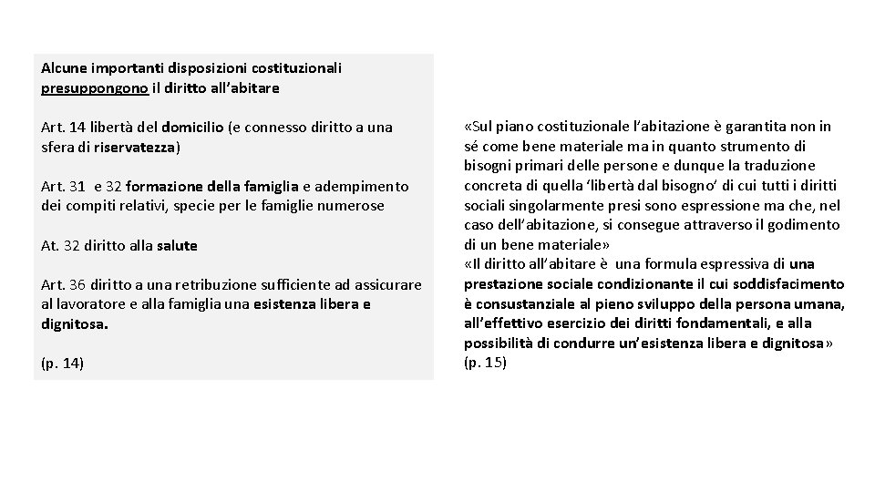 Alcune importanti disposizioni costituzionali presuppongono il diritto all’abitare Art. 14 libertà del domicilio (e