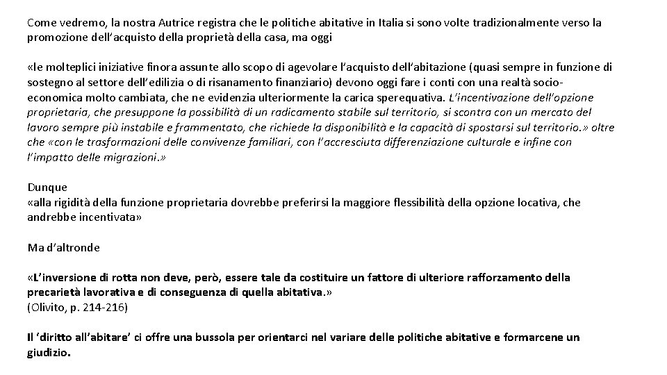 Come vedremo, la nostra Autrice registra che le politiche abitative in Italia si sono