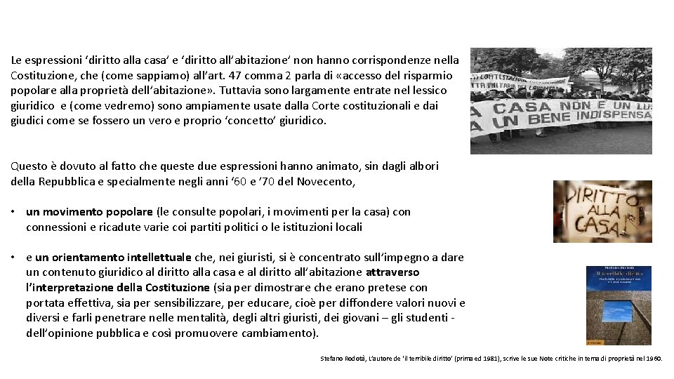 Le espressioni ‘diritto alla casa’ e ‘diritto all’abitazione’ non hanno corrispondenze nella Costituzione, che