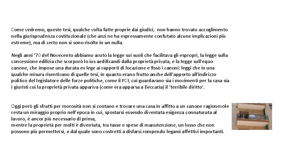 Come vedremo, queste tesi, qualche volta fatte proprie dai giudici, non hanno trovato accoglimento