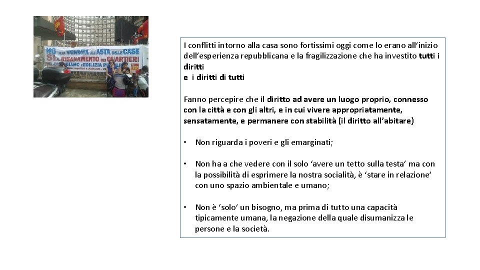 I conflitti intorno alla casa sono fortissimi oggi come lo erano all’inizio dell’esperienza repubblicana