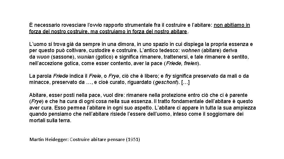 È necessario rovesciare l’ovvio rapporto strumentale fra il costruire e l’abitare: non abitiamo in