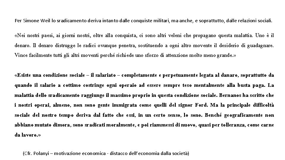 Per Simone Weil lo sradicamento deriva intanto dalle conquiste militari, ma anche, e soprattutto,