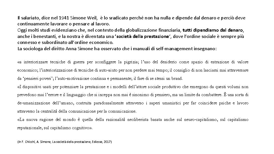 Il salariato, dice nel 1941 Simone Weil, è lo sradicato perché non ha nulla