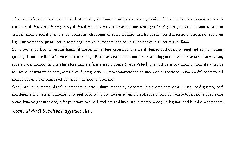  «Il secondo fattore di sradicamento è l’istruzione, per come è concepita ai nostri