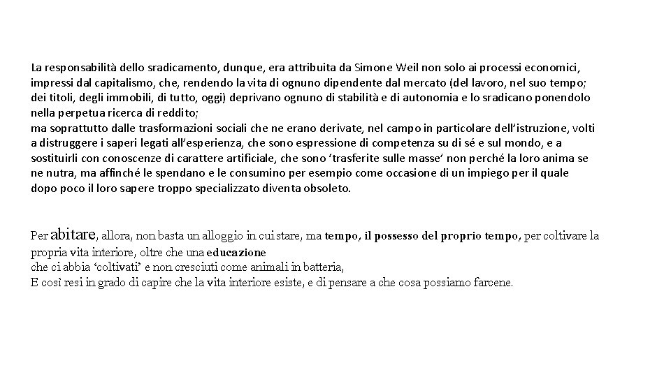 La responsabilità dello sradicamento, dunque, era attribuita da Simone Weil non solo ai processi