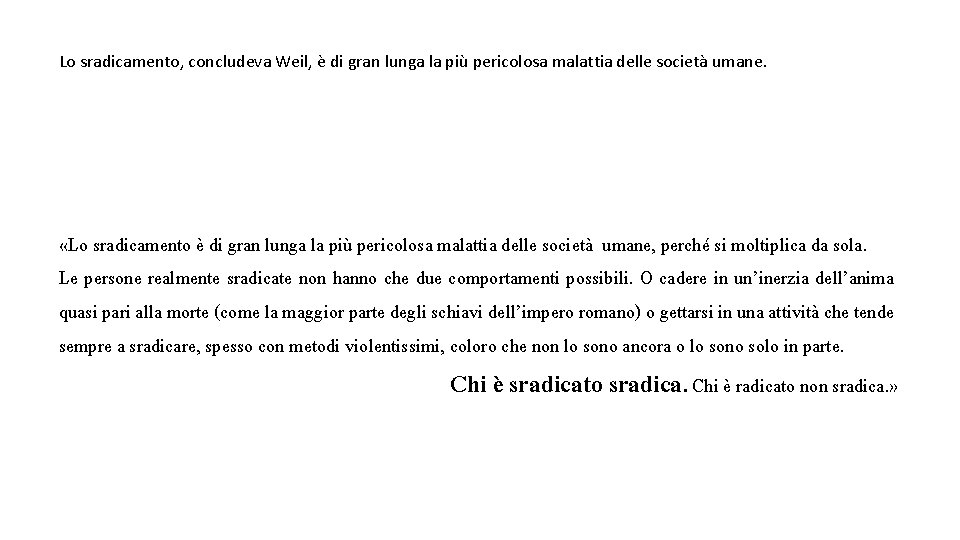 Lo sradicamento, concludeva Weil, è di gran lunga la più pericolosa malattia delle società