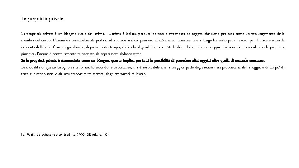 La proprietà privata è un bisogno vitale dell’anima. L’anima è isolata, perduta, se non