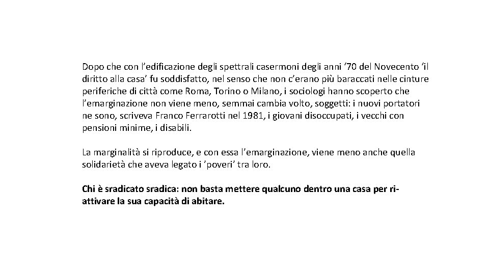 Dopo che con l’edificazione degli spettrali casermoni degli anni ‘ 70 del Novecento ‘il