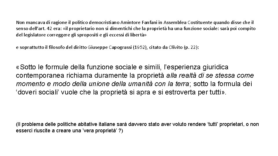 Non mancava di ragione il politico democristiano Amintore Fanfani in Assemblea Costituente quando disse