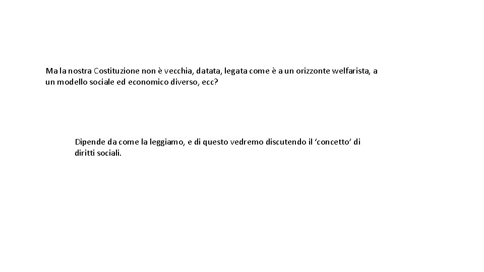 Ma la nostra Costituzione non è vecchia, datata, legata come è a un orizzonte