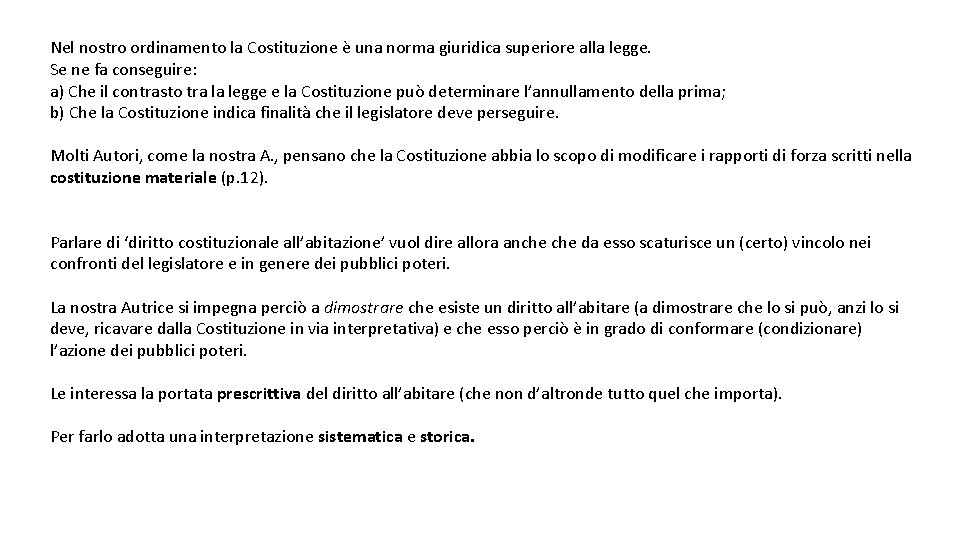 Nel nostro ordinamento la Costituzione è una norma giuridica superiore alla legge. Se ne