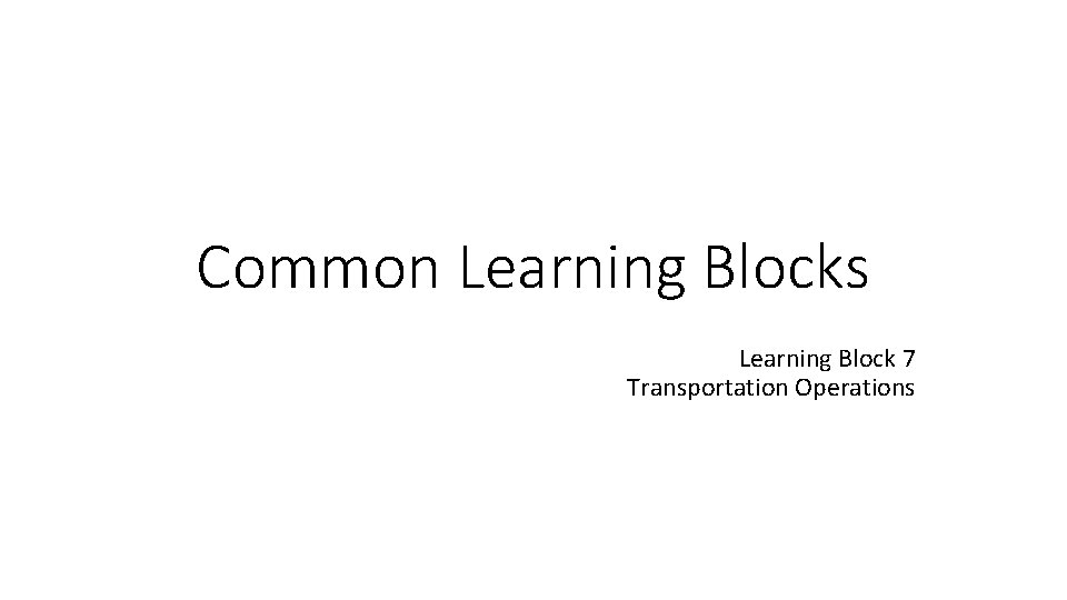 Common Learning Blocks Learning Block 7 Transportation Operations 