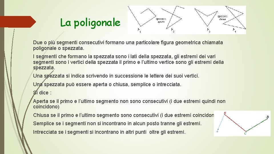 La poligonale Due o più segmenti consecutivi formano una particolare figura geometrica chiamata poligonale