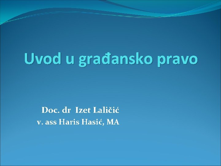 Uvod u građansko pravo Doc. dr Izet Laličić v. ass Haris Hasić, MA 