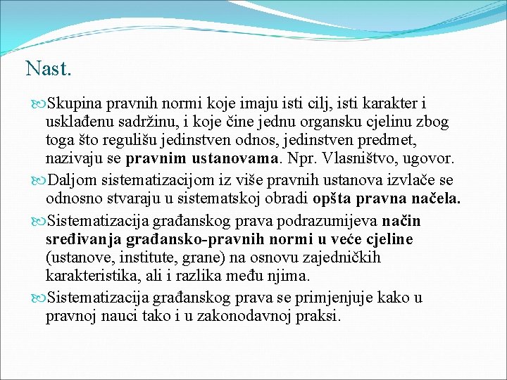 Nast. Skupina pravnih normi koje imaju isti cilj, isti karakter i usklađenu sadržinu, i