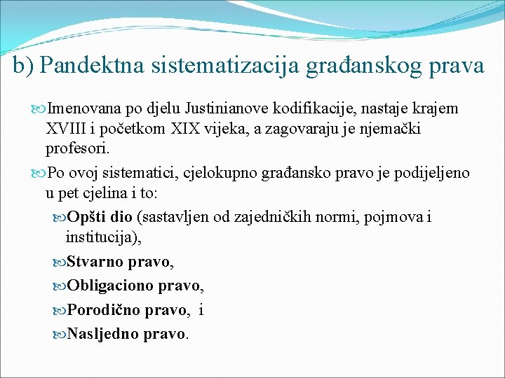 b) Pandektna sistematizacija građanskog prava Imenovana po djelu Justinianove kodifikacije, nastaje krajem XVIII i