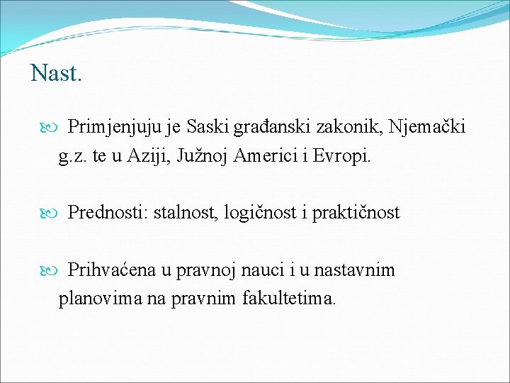 Nast. Primjenjuju je Saski građanski zakonik, Njemački g. z. te u Aziji, Južnoj Americi