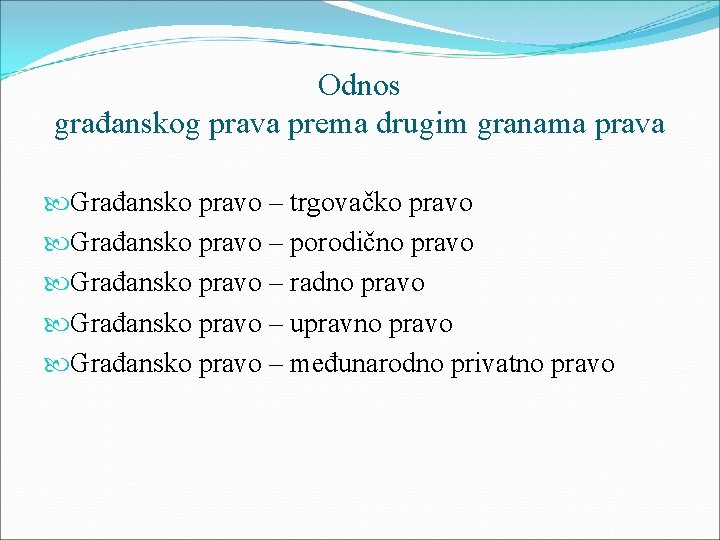 Odnos građanskog prava prema drugim granama prava Građansko pravo – trgovačko pravo Građansko pravo