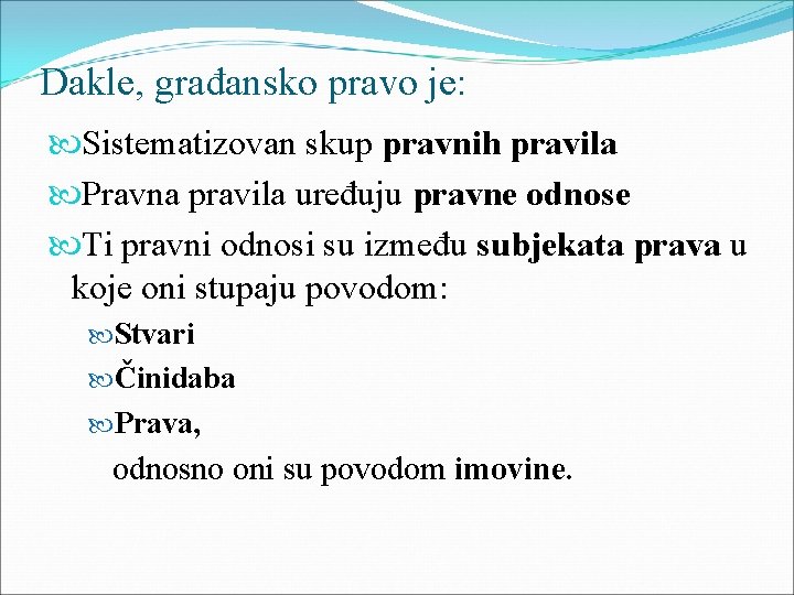 Dakle, građansko pravo je: Sistematizovan skup pravnih pravila Pravna pravila uređuju pravne odnose Ti