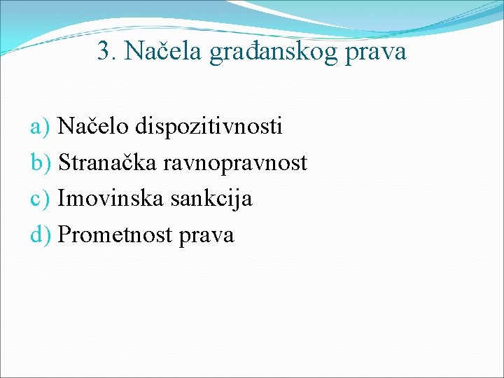 3. Načela građanskog prava a) Načelo dispozitivnosti b) Stranačka ravnopravnost c) Imovinska sankcija d)