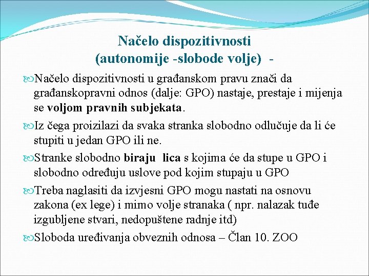 Načelo dispozitivnosti (autonomije -slobode volje) Načelo dispozitivnosti u građanskom pravu znači da građanskopravni odnos