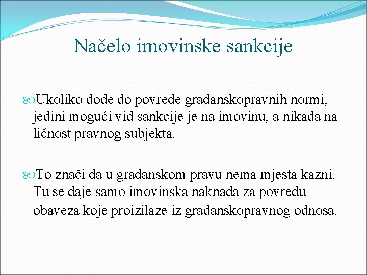 Načelo imovinske sankcije Ukoliko dođe do povrede građanskopravnih normi, jedini mogući vid sankcije je