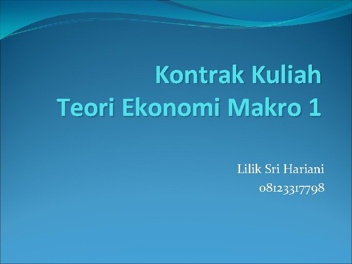 Kontrak Kuliah Teori Ekonomi Makro 1 Lilik Sri Hariani 08123317798 