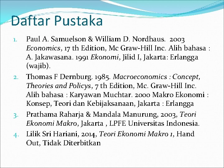 Daftar Pustaka Paul A. Samuelson & William D. Nordhaus. 2003 Economics, 17 th Edition,