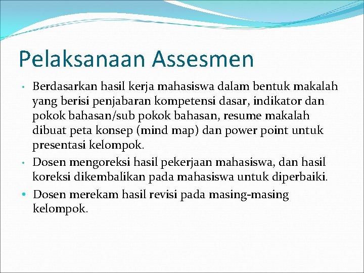 Pelaksanaan Assesmen Berdasarkan hasil kerja mahasiswa dalam bentuk makalah yang berisi penjabaran kompetensi dasar,