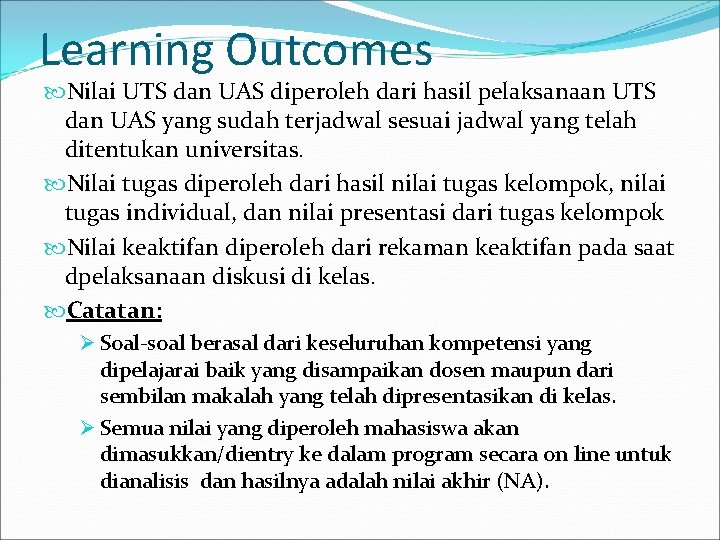 Learning Outcomes Nilai UTS dan UAS diperoleh dari hasil pelaksanaan UTS dan UAS yang