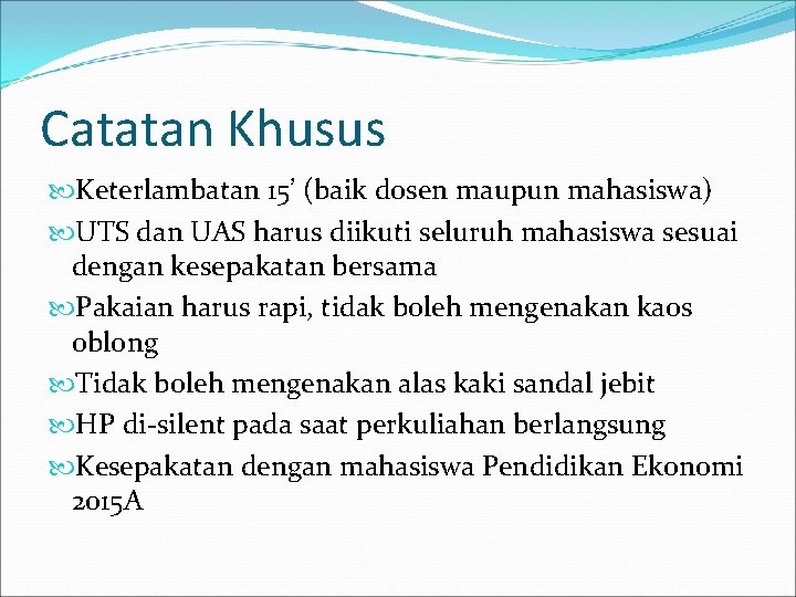 Catatan Khusus Keterlambatan 15’ (baik dosen maupun mahasiswa) UTS dan UAS harus diikuti seluruh