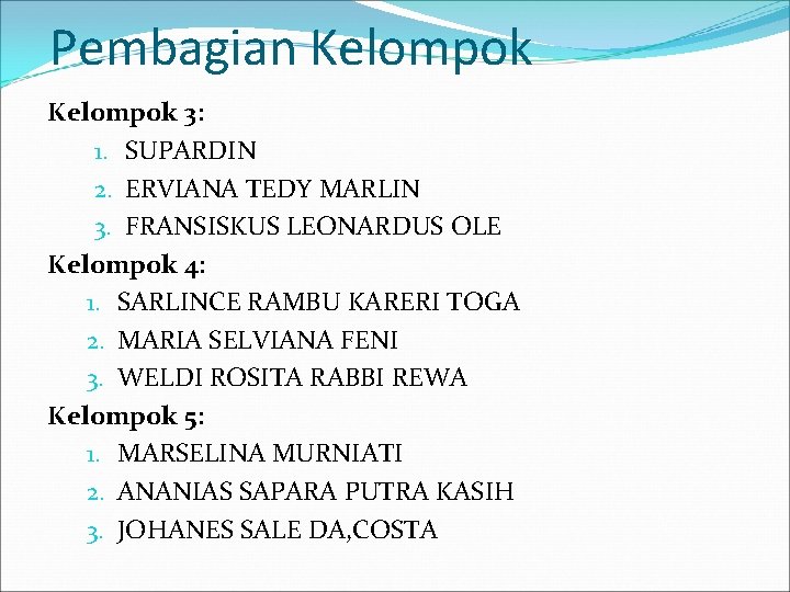 Pembagian Kelompok 3: 1. SUPARDIN 2. ERVIANA TEDY MARLIN 3. FRANSISKUS LEONARDUS OLE Kelompok