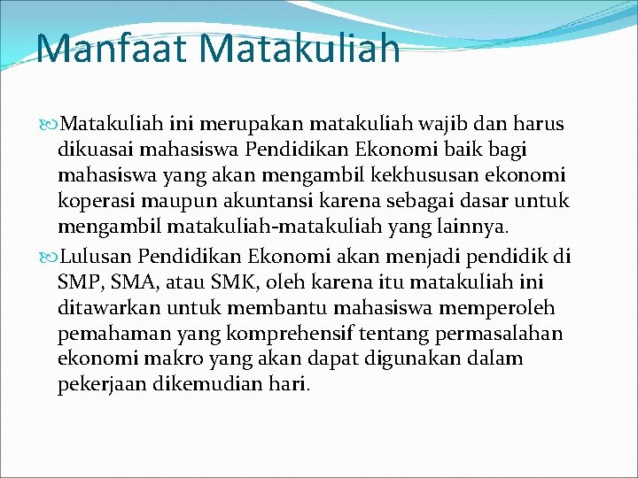 Manfaat Matakuliah ini merupakan matakuliah wajib dan harus dikuasai mahasiswa Pendidikan Ekonomi baik bagi